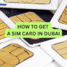 How to Get a SIM Card in Dubai