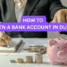 How to Open a Bank Account in Dubai